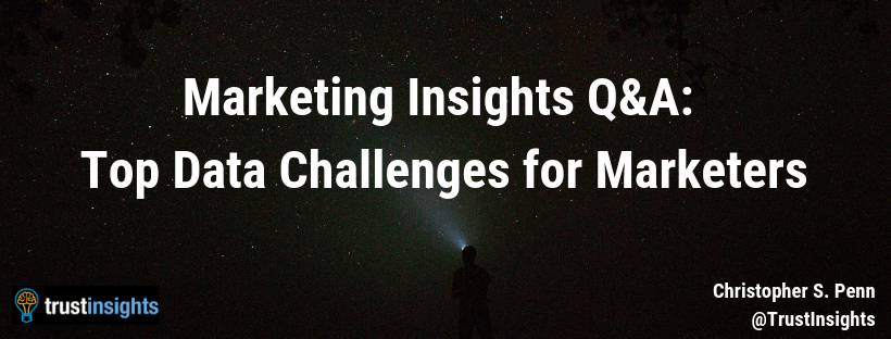 Marketing Insights QA Top Data Challenges for Marketers