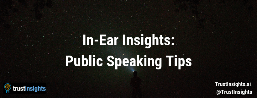 in Ear insights public speaking tips and tricks