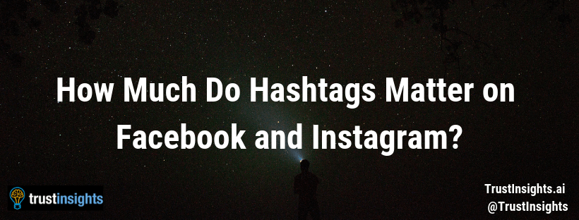 How Much Do Hashtags Matter on Facebook and Instagram_