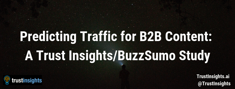 Predicting Traffic for B2B Content_ A Trust Insights_BuzzSumo Study