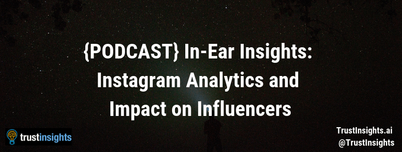 {PODCAST} In-Ear Insights_ Instagram Analytics and Impact on Influencers