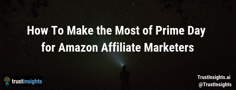 How To Make the Most of Prime Day for Amazon Affiliate Marketers