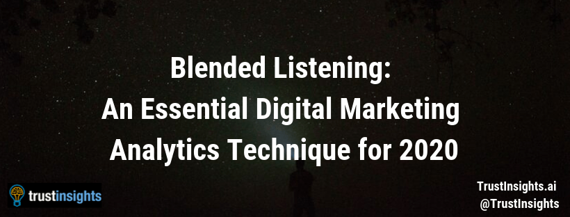 Blended Listening: An Essential Digital Marketing Analytics Technique for 2020