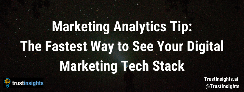 Marketing Analytics Tip: The Fastest Way to See Your Digital Marketing Tech Stack
