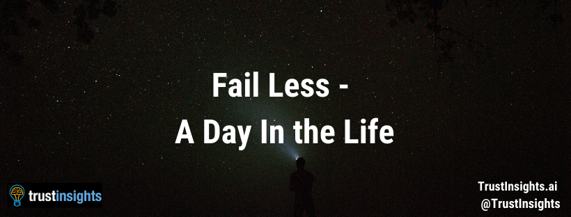 Fail Less A Day In The Life