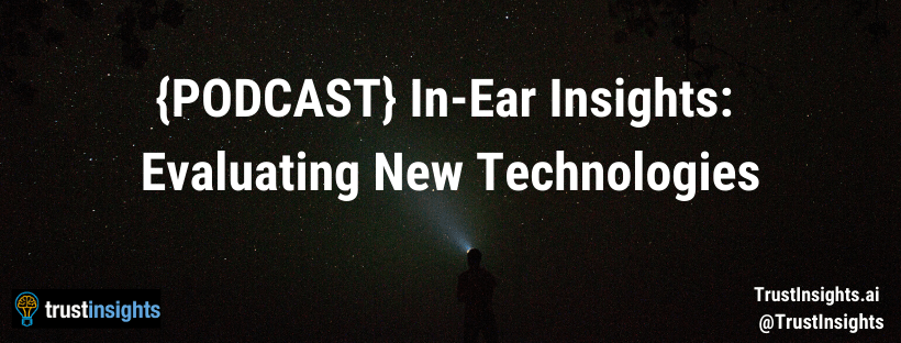 {PODCAST} In-Ear Insights: Evaluating New Technologies
