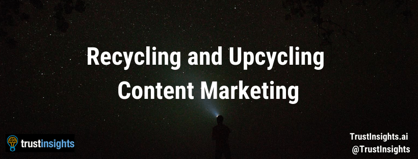 Recycling and Upcycling Content Marketing