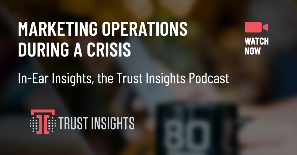{PODCAST} In-Ear Insights: Marketing Operations During a Crisis
