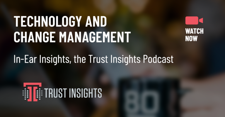 {PODCAST} In-Ear Insights: Technology and Change Management