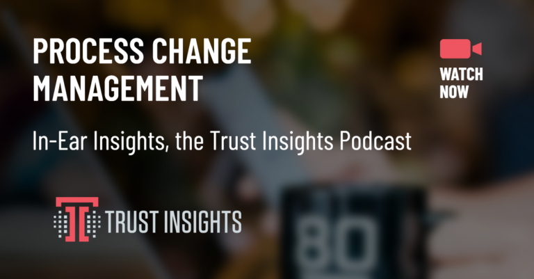{PODCAST} In-Ear Insights: Process Change Management