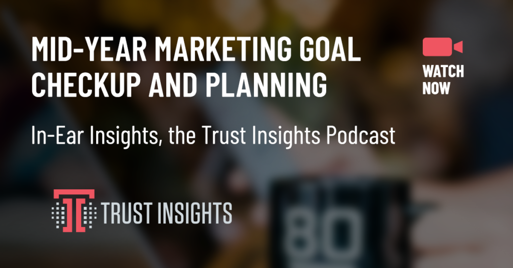 {PODCAST} In-Ear Insights: Mid-Year Goal Checkup and Planning