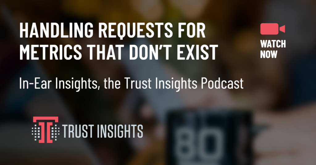 {PODCAST} In-Ear Insights: Asking for Numbers That Don't Exist
