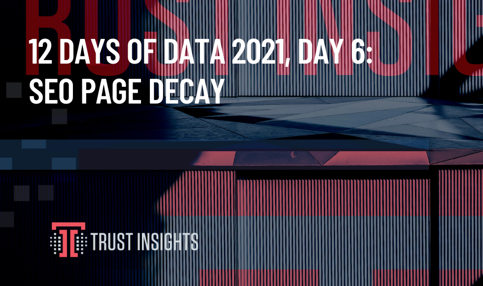 12 Days of Data 2021, Day 6: SEO Page Decay Statistics