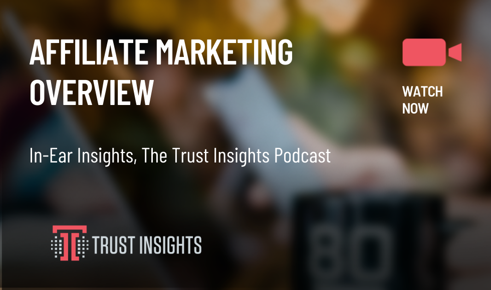 {PODCAST} In-Ear Insights: Affiliate Marketing Overview
