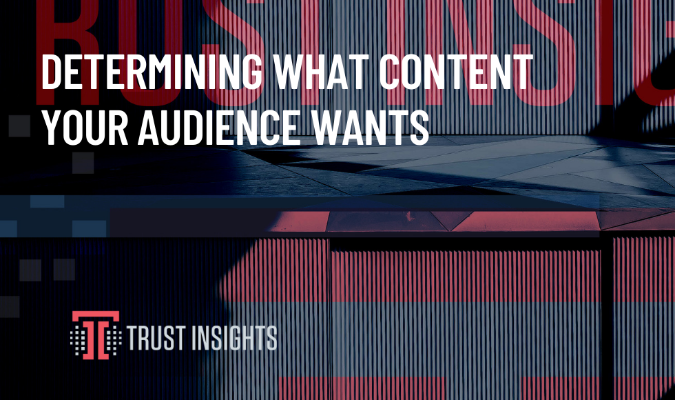 Determining what content your audience wants