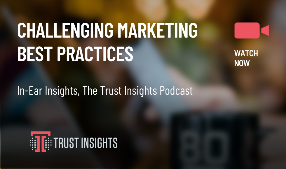 {PODCAST} In-Ear Insights: Challenging Marketing Best Practices