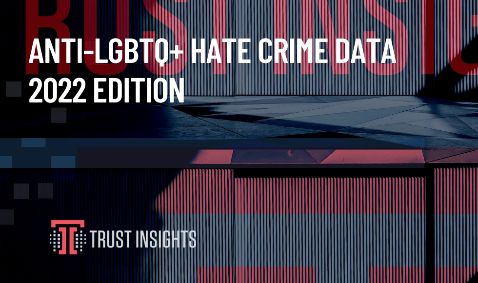 Anti-LGBTQ+ Hate Crime Data, 2022 Edition