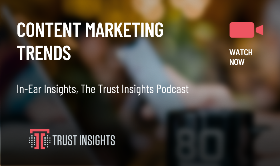 {PODCAST} In-Ear Insights: Content Marketing Trends (2022)