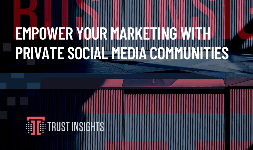 EMPOWER YOUR MARKETING WITH PRIVATE SOCIAL MEDIA COMMUNITIES