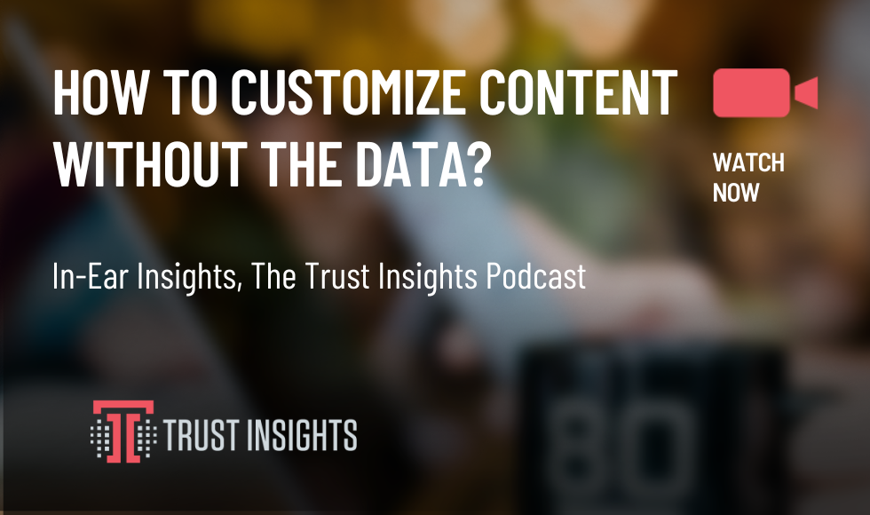 HOW TO CUSTOMIZE CONTENT WITHOUT THE DATA