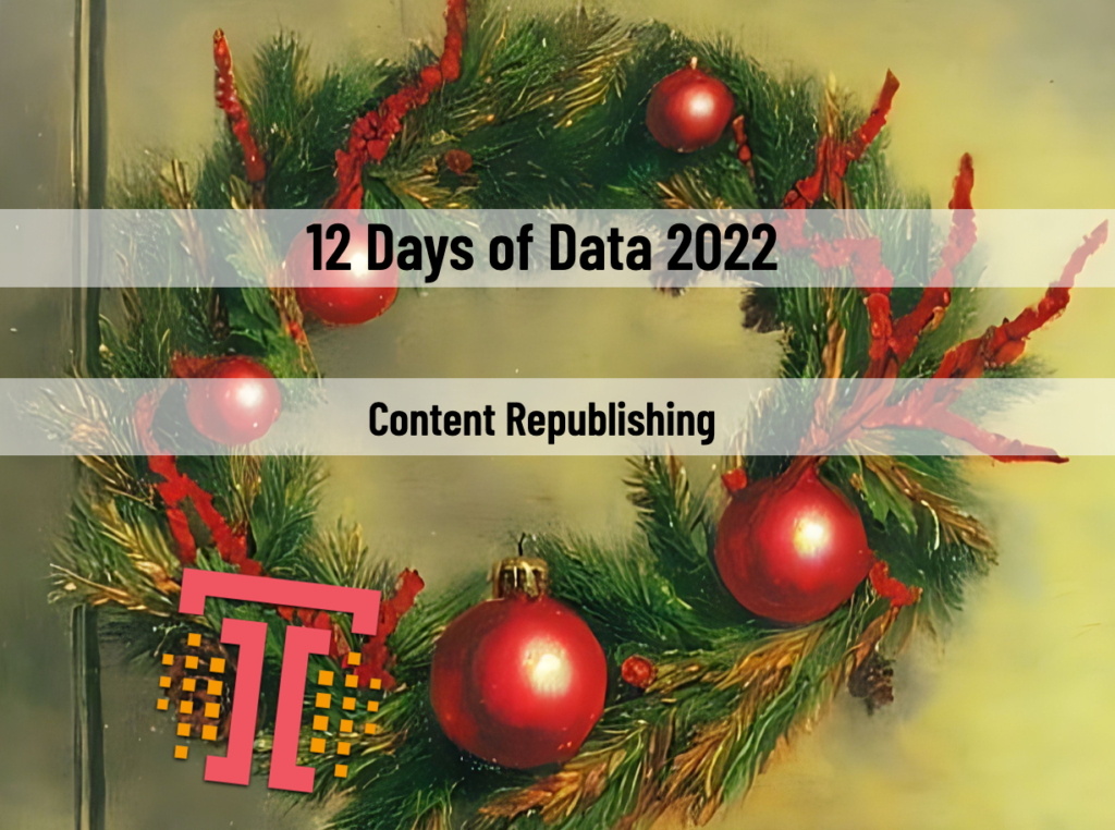 12 Days of Data 2022 Day 4: Content Republishing