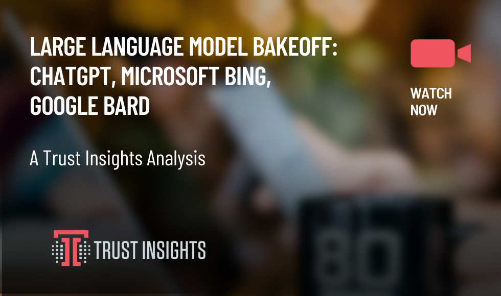 Large Language Model Bakeoff ChatGPT, Microsoft Bing, Google Bard