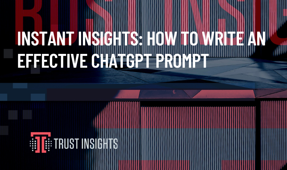 INSTANT INSIGHTS: HOW TO WRITE AN EFFECTIVE CHATGPT PROMPT