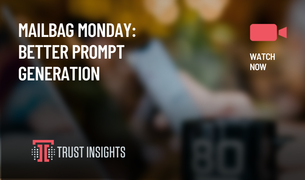 Mailbag Monday Better Prompt Generation