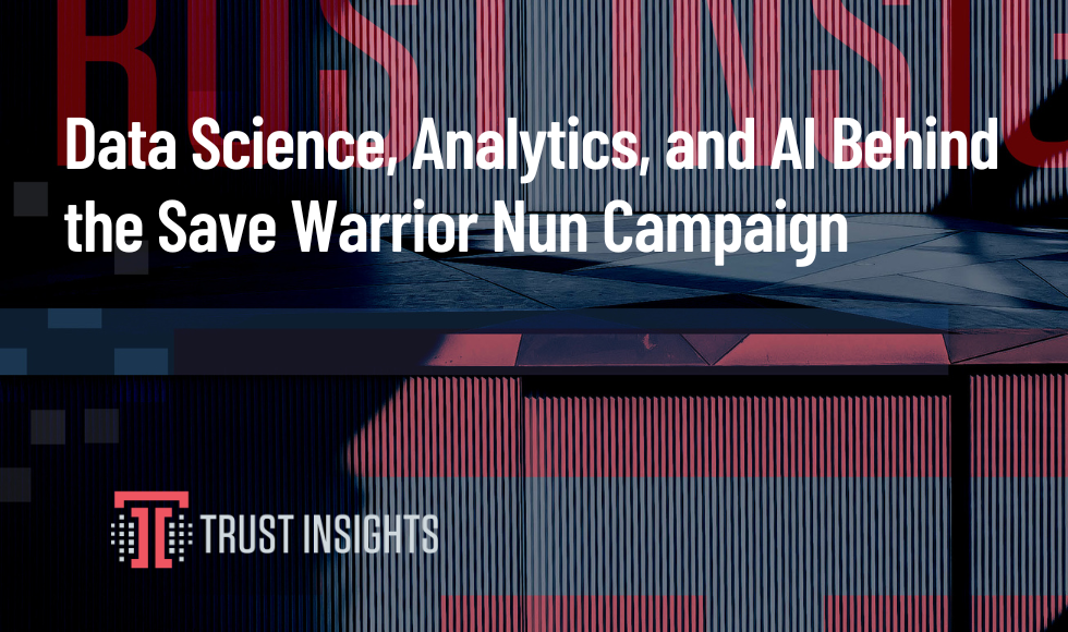 Data Science, Analytics, and AI Behind the Save Warrior Nun Campaign