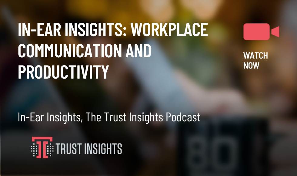 In-Ear Insights Workplace communication and productivity