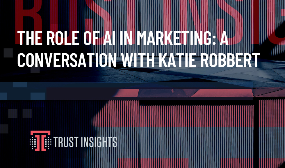 The Role of AI in Marketing A Conversation with Katie Robbert