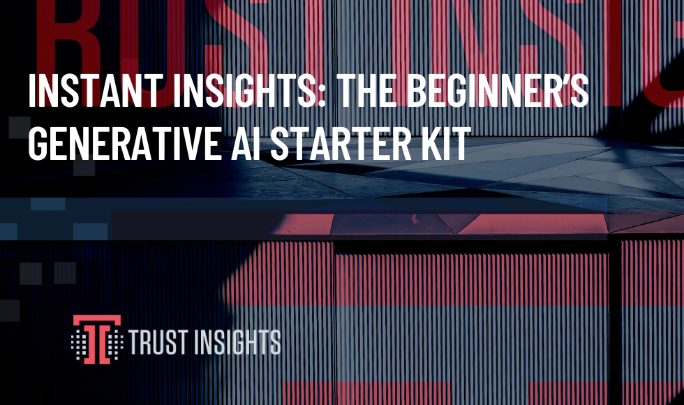 Instant Insights The Beginner’s Generative AI Starter Kit