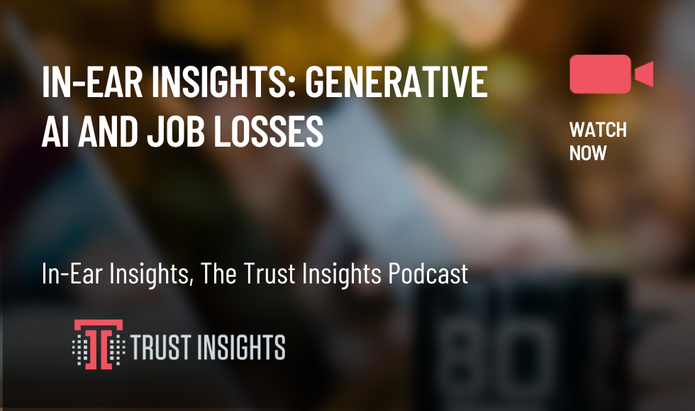 In-Ear Insights Generative AI and Job Losses