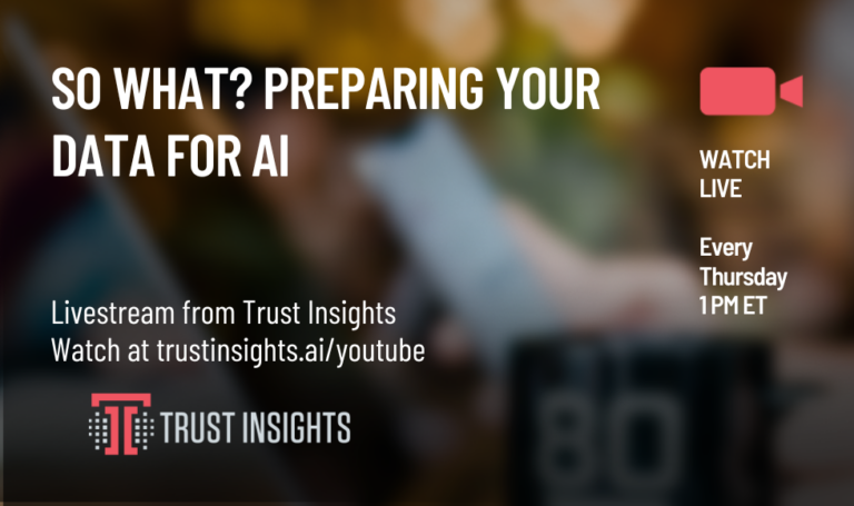 So What? Preparing Your Data for AI - Trust Insights