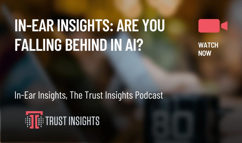 In-Ear Insights Are You Falling Behind in AI