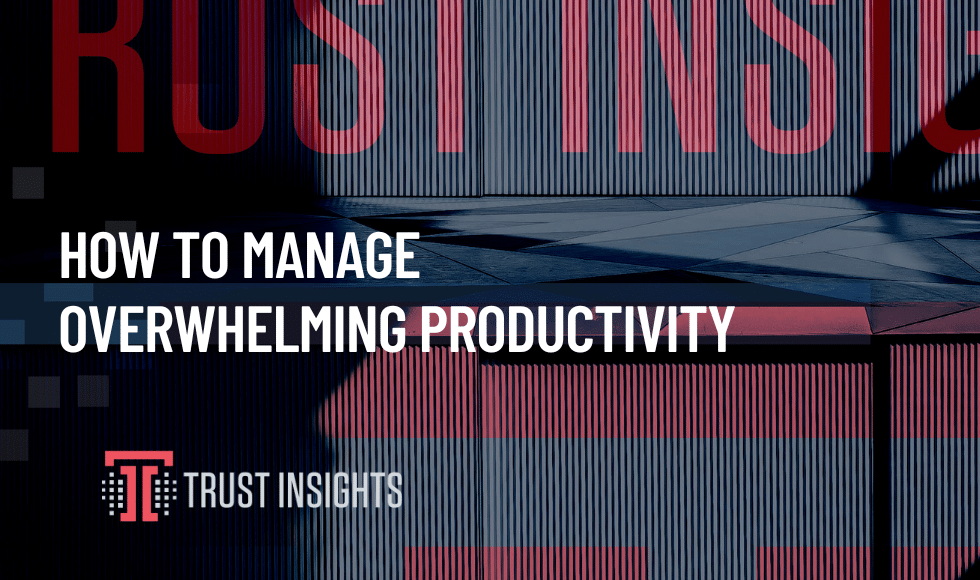 How To Manage Overwhelming Productivity