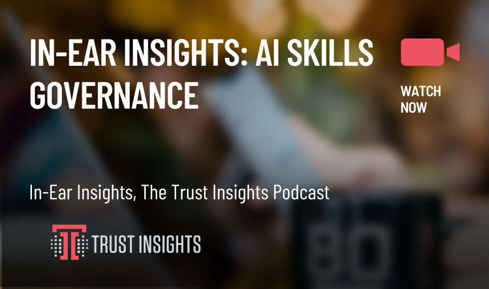 In-Ear Insights AI Skills Governance